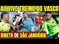 TREINO ABERTO DO VASCO COM IMAGENS E NOVIDADES - AO VIVO DIRETO DE SÃO JANUÁRIO  / COPA DO BRASIL