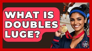 What Is Doubles Luge? - The Olympic Vault