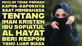 🔥MUCLIM TIDAK PERNAH KAPOK-KAPOKNYA SAAT MEMBAHASA TENTANG IMAN KRISTEN - IBU SOFIATUL BERI RESPON