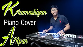 Khamoshiyan | खामोशियाँ | Piano Cover | Arpan Chandra | Arijit Singh #piano  @sonymusicindiaVEVO