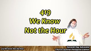 SDAH 419 We Know Not the Hour