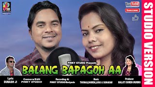 BALANG BAPAGOH AH||NEW SANTALI STUDIO VERSION-2022||KUMAR SAWAN \u0026 CHAMPARANI||PINKY STUDIO||SUBAS JI