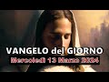 VANGELO DEL GIORNO MERCOLEDI 13 MARZO 2024 ❤️ Il Figlio dà la vita a chi egli vuole