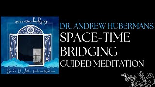 Space-Time Bridging Meditation | based on Dr. Andrew Hubermans podcast "how & why to meditate"