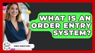 What Is An Order Entry System? - Admin Career Guide