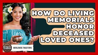How Do Living Memorials Honor Deceased Loved Ones? - Worldwide Traditions