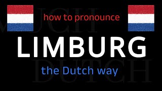 How to say LIMBURG in Dutch. Follow this short tutorial.