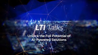 LTI Talks | Unlock the full potential of AI-powered solutions