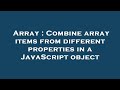 Array : Combine array items from different properties in a JavaScript object
