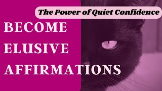 Be Elusive Affirmations - Attract Through Quiet Confidence