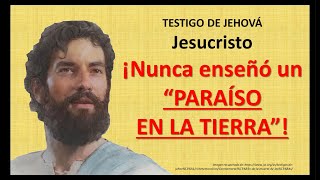 TESTIGOS DE JEHOVÁ, JESUCRISTO NUNCA ENSEÑÓ UN PARAÍSO TERRENAL