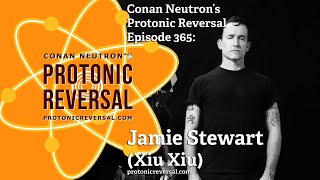 Conan Neutron’s Protonic Reversal-Ep365: Jamie Stewart (Xiu Xiu)