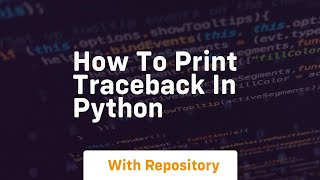 how to print traceback in python