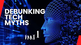 Debunking Common Tech Myths part 1