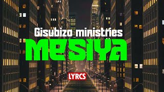 Mesiya | Gisubizo ministries| lyrics video