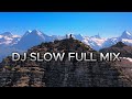 DJ SLOW - Full Mix - Slow Remix 2024 !!! #1