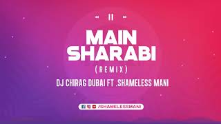 Yo Yo Honey Singh - Main Sharabi - DJ Chirag Dubai ft Shameless Mani Remix | Full Song