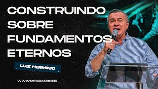 MEVAM GLOBAL | CONSTRUINDO SOBRE FUNDAMENTOS ETERNOS | Luiz Hermínio - 15/09/2024 - Noite