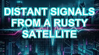 Distant Signals from a Rusty Satellite