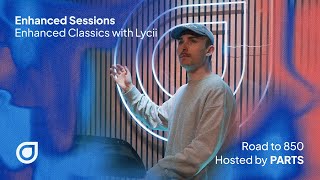 Enhanced Sessions Road to 850 - Enhanced Classics with Lycii - Hosted by PARTS