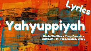 Yahyuppiyah (Lyrics) - Uncle Waffles x Tony Duardo x Justin99 ft. Pcee, EeQue, Chley(English)