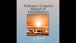 Joy Truscott Talking Energy: Release Trauma Signals - Humiliation