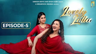 Lovely Lolla - Episode 5 | Isha Malviya | Gauahar Khan | Nikhil Khurana | Sargun Mehta | Ravie Dubey