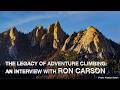 The Legacy of Adventure Climbing: an interview with RON CARSON