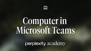 Computer in Microsoft Teams | Perplexity Academy
