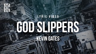 Kevin Gates - God Slippers | Lyrics