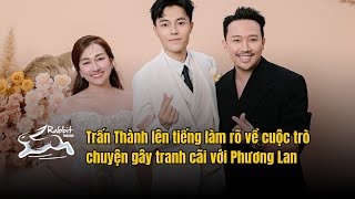 Trấn Thành lên tiếng làm rõ về cuộc trò chuyện gây tranh cãi với Phương Lan