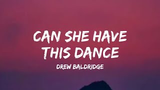 Drew Baldridge - Can She Have This Dance (lyrics)