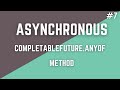 #7 Asynchronous Programming-CompletableFuture.anyof()