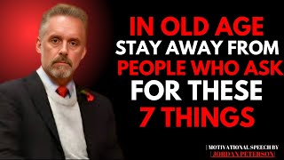 In Old Age, Stay Away from People Who Ask You for These 7 Things || JORDAN PETERSON MOTIVATION||