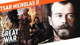 The Last Tsar of Russia - Nicholas II I WHO DID WHAT IN WW1?
