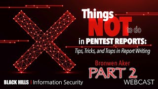 Part 2—Things NOT to Do in Pentest Reports: Tips, Tricks, \u0026 Traps in Report Writing | Bronwen Aker