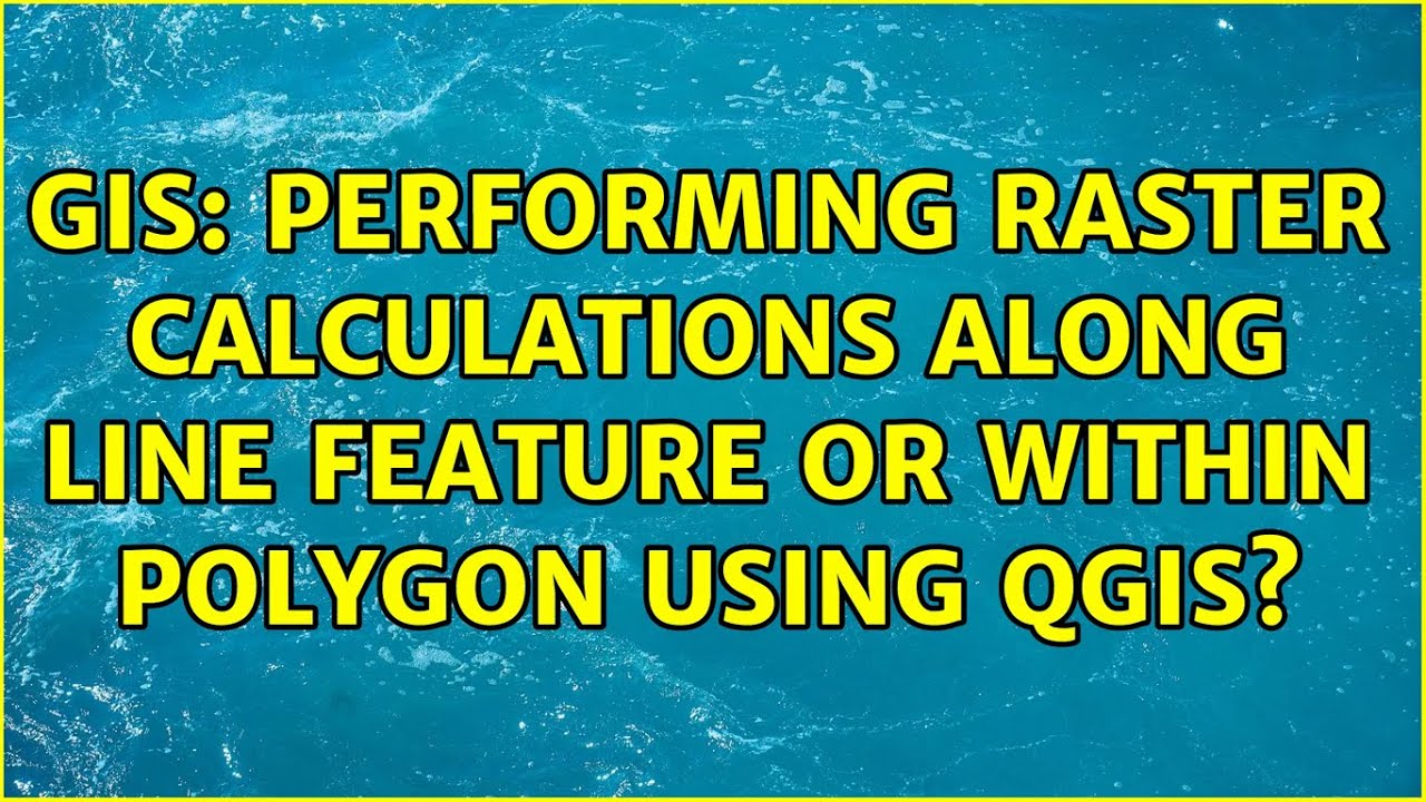 GIS: Performing Raster Calculations Along Line Feature Or Within ...