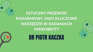 Sztuczny przewód pokarmowy jako kluczowe narzędzie w badaniach mikrobioty | Dr Piotr Kaczka