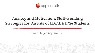 Anxiety and Motivation: Skill-Building Strategies for Parents of LD/ADHD/2e Students