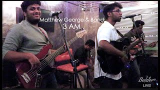 3 AM | Matthew George \u0026 Band | Bolster Live! | Originals | Chennai