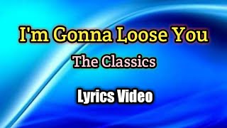 I'm Gonna Loose You - The Classic (Lyrics Video)