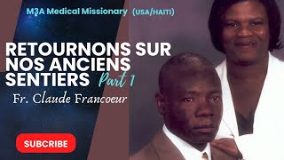 Fr Claude Francoeur | Retournons sur nos anciens sentiers | Pt 1 | M3A Medical Missionary (USA/HAITI