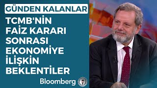 Günden Kalanlar - TCMB'nin Faiz Kararı Sonrası Ekonomiye İlişkin Beklentiler | 23 Haziran 2023