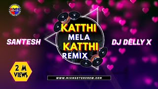 Katthi Mela Katthi Remix - Dj Delly X