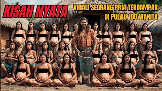 VIRAL!!! SEORANG PRIA TERDAMPAR DI PULAU 100 WANITA, SEMUA JADI HAMIL