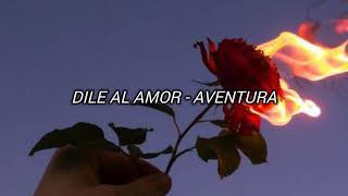 Dile Al Amor - Aventura (Letra/lyrics)