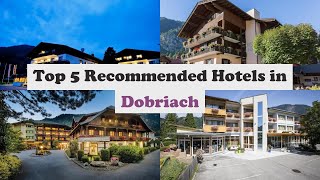 Top 5 Recommended Hotels In Dobriach | Best Hotels In Dobriach