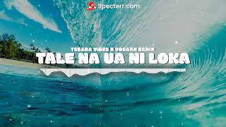 TALE NA UA NI LOKA - TEBARA VIBES X VOSAAH REMIX