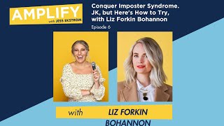 Conquer Imposter Syndrome. JK, but Here's How to Try, with Liz Forkin Bohannon