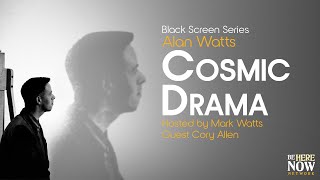 Alan Watts: Cosmic Drama – Being in the Way Podcast Ep. 12 (Black Screen Series)